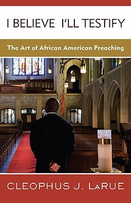 ... ll Testify: The Art of African American Preaching” as Want to Read
