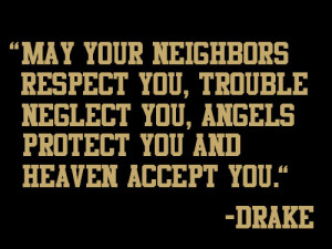 your neighbours respect you, trouble neglect you, angels protect you ...
