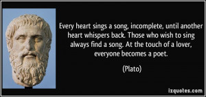 Every heart sings a song, incomplete, until another heart whispers ...