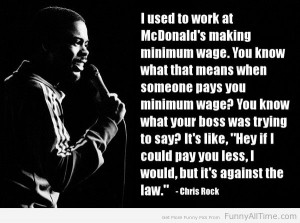 FUNNY QUOTES ABOUT MINIMUM WAGE BY CHRIS ROCK