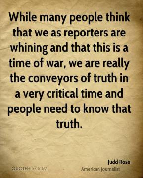 Judd Rose - While many people think that we as reporters are whining ...