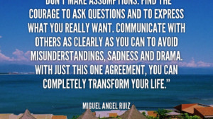 quote-Miguel-Angel-Ruiz-dont-make-assumptions-find-the-courage-to-1 ...