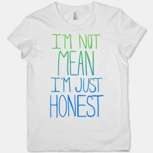 2102whi-w484h484z1-7222-im-not-mean-im-just-honest.jpg