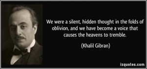 We were a silent, hidden thought in the folds of oblivion, and we have ...