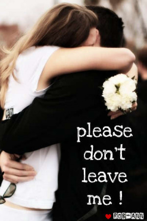 Please don’t leave me