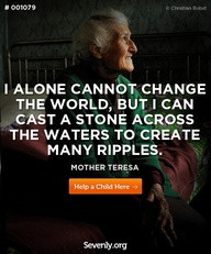 Alone Cannot Change The World,But I Can Cast a Stone Across The Waters ...