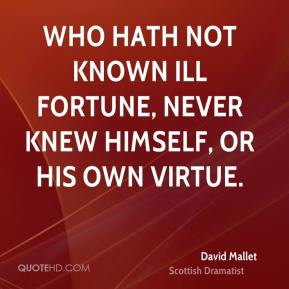 David Mallet - Who hath not known ill fortune, never knew himself, or ...