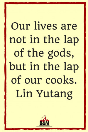 Food Quote - Our lives lie in the lap of our cooks