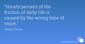 Ninety percent of the friction of daily life is caused by the wrong ...
