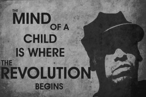 The mind of a child is where the revolution begins