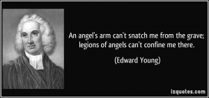 An angel's arm can't snatch me from the grave; legions of angels can't ...