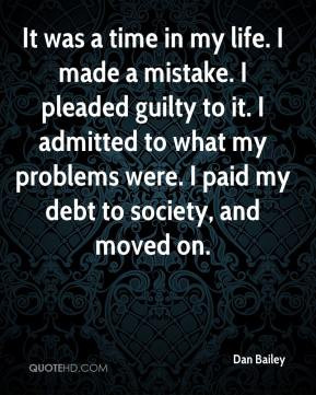 Bailey - It was a time in my life. I made a mistake. I pleaded guilty ...