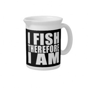 Funny Fishing Quotes Jokes I Fish Therefore I am Beverage Pitcher