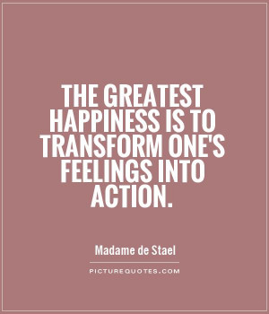 ... Quotes Happiness Quotes Action Quotes Madame De Stael Quotes