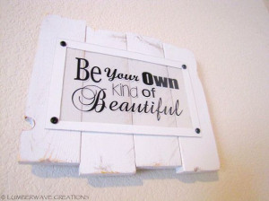 Inspirational Quote Sign Be Your Own Kind of Beautiful Rustic Handmade ...