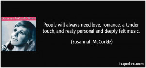 People will always need love, romance, a tender touch, and really ...