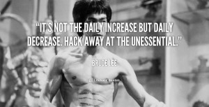 ... daily increase but daily decrease. Hack away at the unessential