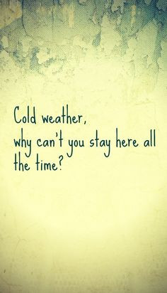 ... life snow cold cold tim fall winte sweater weather qoutes fall quotes