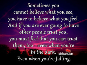 sometimes you cannot believe what you see you have to believe what you ...