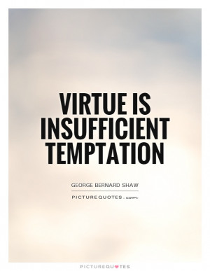 Temptation Quotes Virtue Quotes George Bernard Shaw Quotes