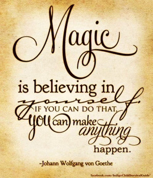 Magic Is Believing In Yourself.