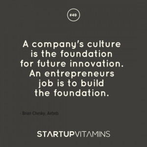 ... An entrepreneurs job is to build the foundation - Brian Chesky, Airbnb