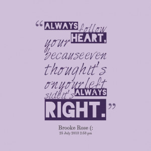Quotes Picture: always follow your heart, because even though it's on ...