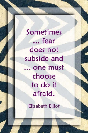 Elisabeth Elliot ~ “Sometimes when we are called to obey, the fear ...