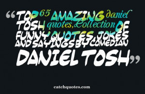 Top 65 amazing daniel tosh quotes