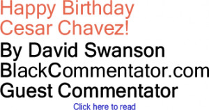 Happy Birthday Cesar Chavez