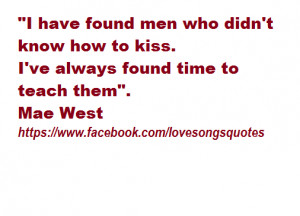 have found men who didn't know how to kiss. I've always time to ...