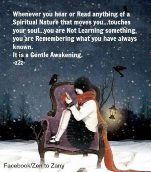 ... remembering something you have always known. It is a gentle awakening