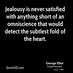 Jealousy is never satisfied with anything short of an omniscience that ...