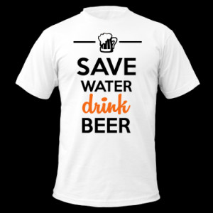 Funshirt alcohol - drink Beer Save Water T-Shirts