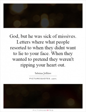 God, but he was sick of missives. Letters where what people resorted ...