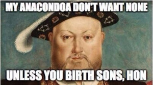 Funniest Memes – [Anaconda Henry the VIII style]