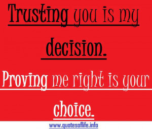 ... my decision. Proving me right is your choice. - love and trust quotes
