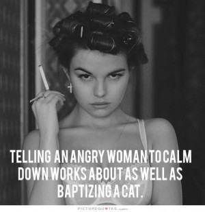 Angry Quotes Cat Quotes Woman Quotes Calm Down Quotes