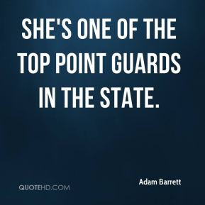 Adam Barrett - She's one of the top point guards in the state.