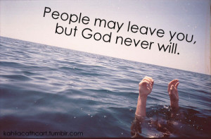 people #may #leave #you #God #never #will #Christian #love