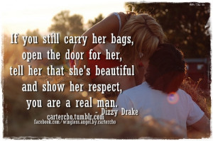 If you still carry her bags, open the door for her, tell her that she ...