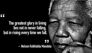 The greatest glory in living lies not in never falling. But in rising ...