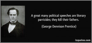 great many political speeches are literary parricides; they kill ...