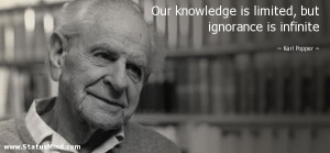 ... , but ignorance is infinite - Karl Popper Quotes - StatusMind.com