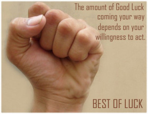 ... of Good Luck coming your way depends on your willingness to act