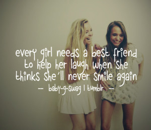 Every girl needs a best friend to help her laugh when she thinks she ...