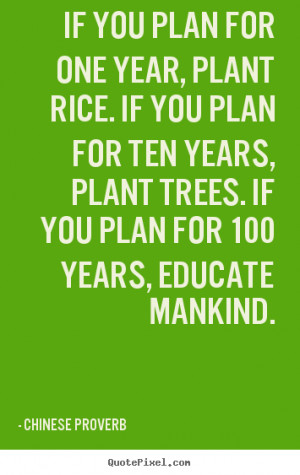 Chinese Proverb picture quotes - If you plan for one year, plant rice ...