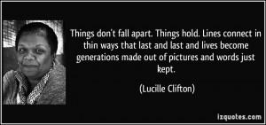 Things don't fall apart. Things hold. Lines connect in thin ways that ...