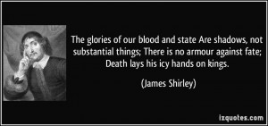 The glories of our blood and state Are shadows, not substantial things ...