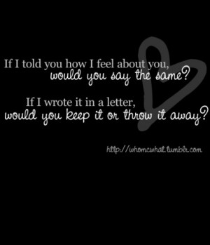 If I told you how I feel about you.